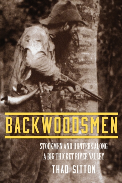 Backwoodsmen : Stockmen and Hunters along a Big Thicket River Valley, Paperback / softback Book