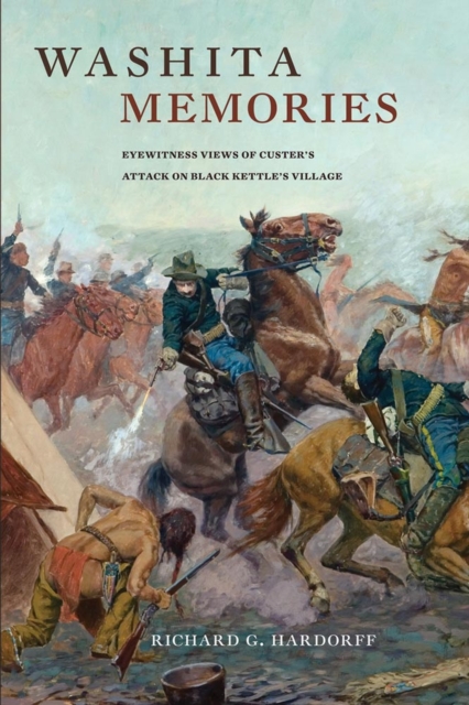 Washita Memories : Eyewitness Views of Custer's Attack on Black Kettle's Village, Paperback / softback Book
