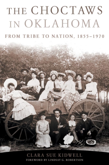 The Choctaws in Oklahoma : From Tribe to Nation, 1855-1970, Paperback / softback Book