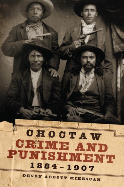 Choctaw Crime and Punishment, 1884-1907, Hardback Book