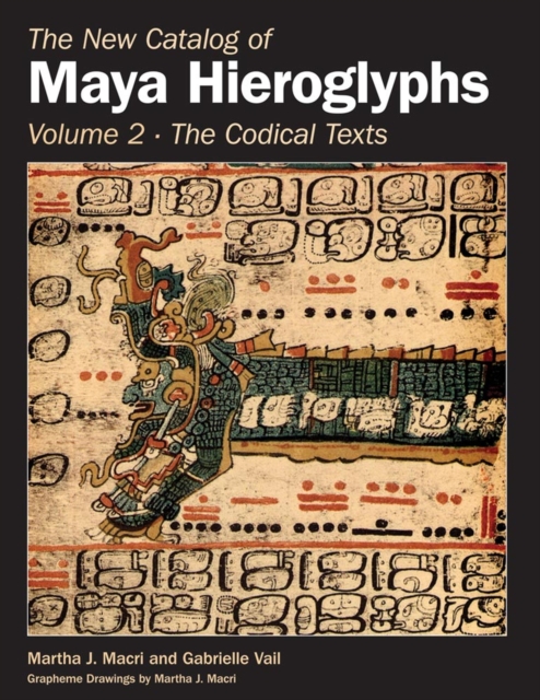 The New Catalog of Maya Hieroglyphs, Volume Two : Codical Texts, Hardback Book