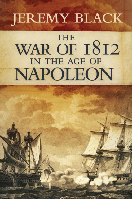 The War of 1812 in the Age of Napoleon, Hardback Book