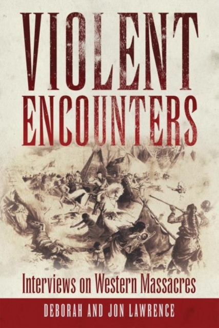 Violent Encounters : Interviews on Western Massacres, Hardback Book