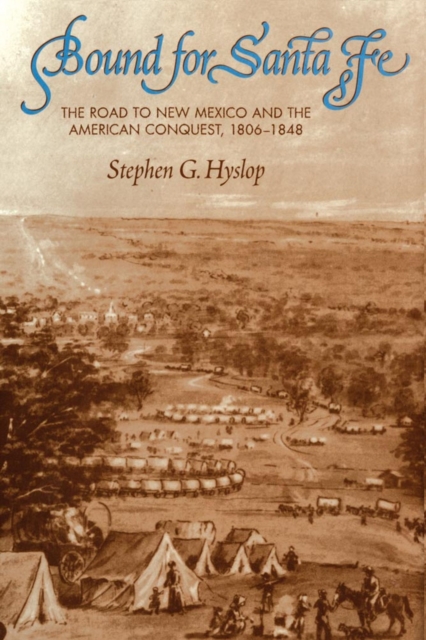 Bound for Santa Fe : The Road to New Mexico and The American Conquest, 1806-1848, Paperback / softback Book