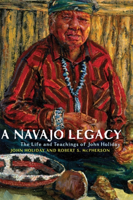 A Navajo Legacy : The Life and Teachings of John Holiday, Paperback / softback Book