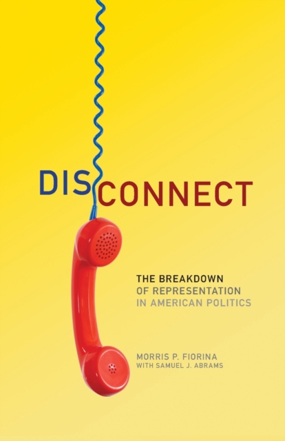 Disconnect : The Breakdown of Representation in American Politics, Paperback / softback Book