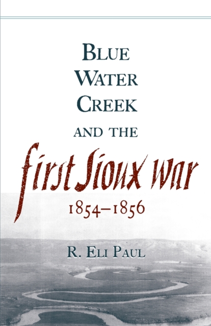 Blue Water Creek and the First Sioux War, 1854-1856, Paperback / softback Book
