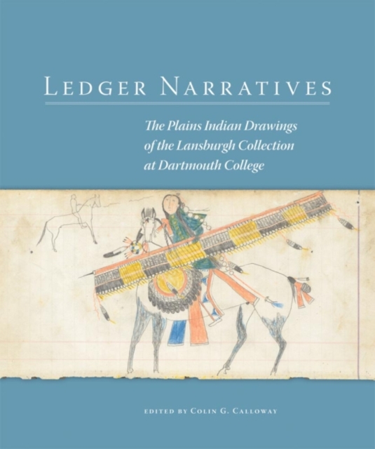 Ledger Narratives : The Plains Indian Drawings in the Mark Lansburgh Collection at Dartmouth College, Paperback / softback Book