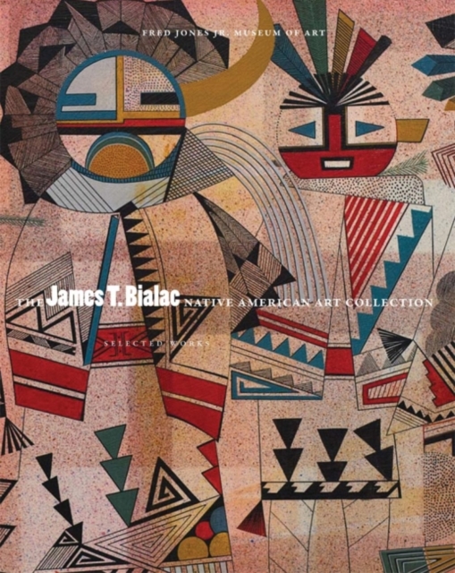 The James T. Bialac Native American Art Collection : Selected Works, Paperback / softback Book