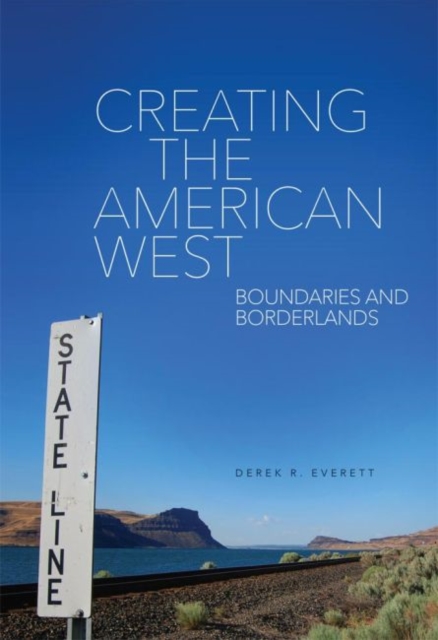 Creating the American West : Boundaries and Borderlands, Hardback Book