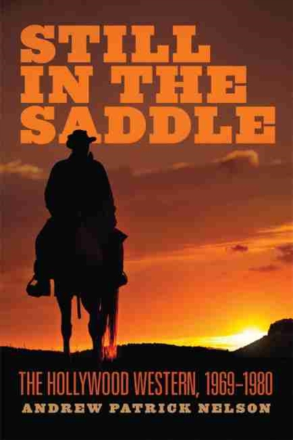 Still in the Saddle : The Hollywood Western, 1969-1980, Paperback / softback Book