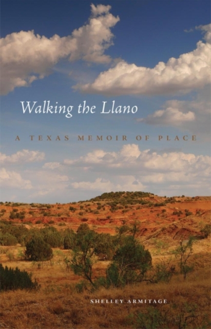 Walking the Llano : A Texas Memoir of Place, Hardback Book