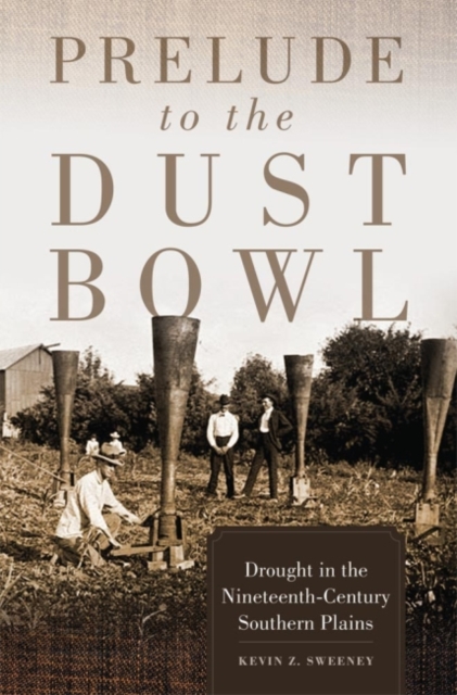 Prelude to the Dust Bowl : Drought in the Nineteenth-Century Southern Plains, Hardback Book