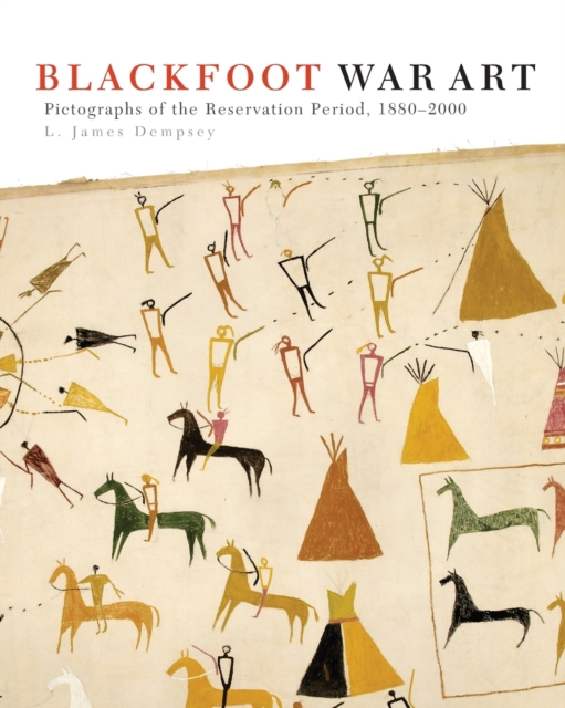 Blackfoot War Art : Pictographs of the Reservation Period, 1880-2000, Paperback / softback Book