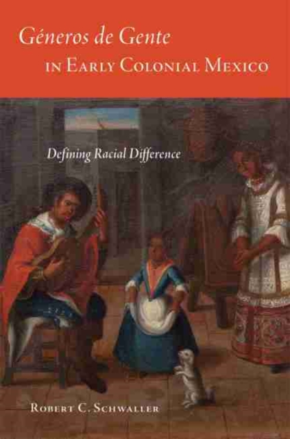 Generos de Gente in Early Colonial Mexico : Defining Racial Difference, Hardback Book