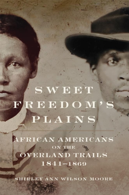 Sweet Freedom's Plains : African Americans on the Overland Trails, 1841-1869, Hardback Book