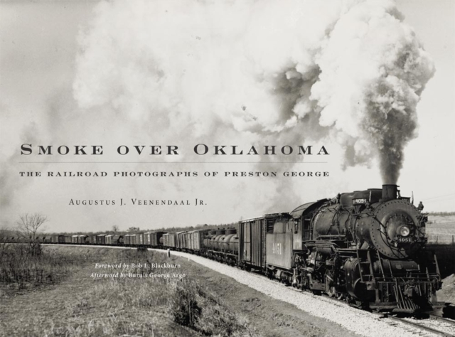 Smoke over Oklahoma : The Railroad Photographs of Preston George, Hardback Book