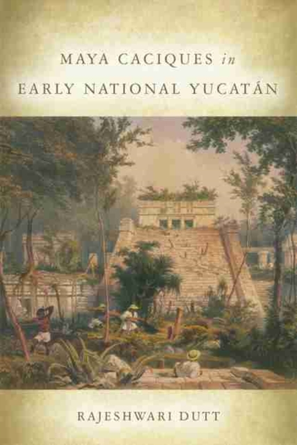 Maya Caciques in Early National Yucatan, Hardback Book