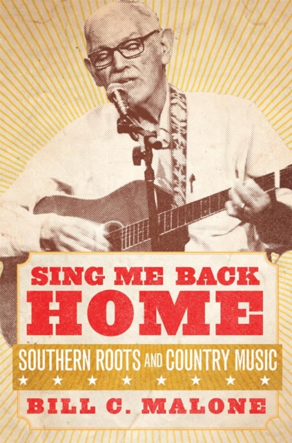 Sing Me Back Home : Southern Roots and Country Music, Hardback Book