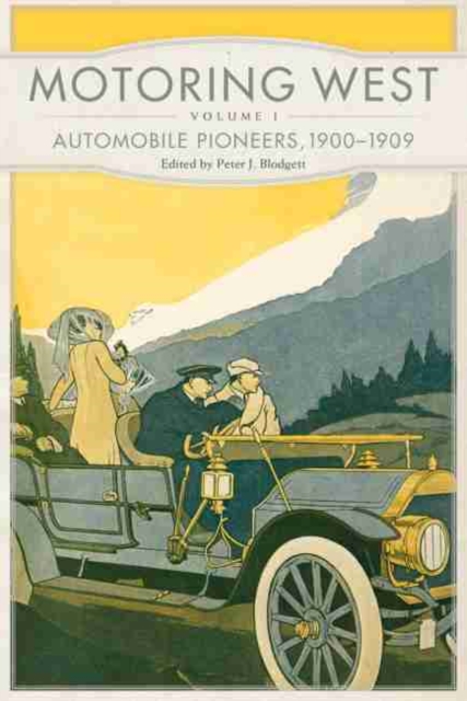 Motoring West : Volume 1: Automobile Pioneers, 1900-1909, Paperback / softback Book