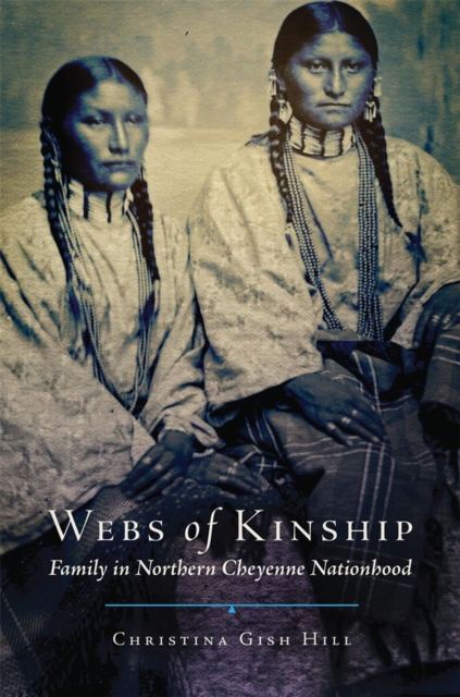 Webs of Kinship : Family in Northern Cheyenne Nationhood, Hardback Book