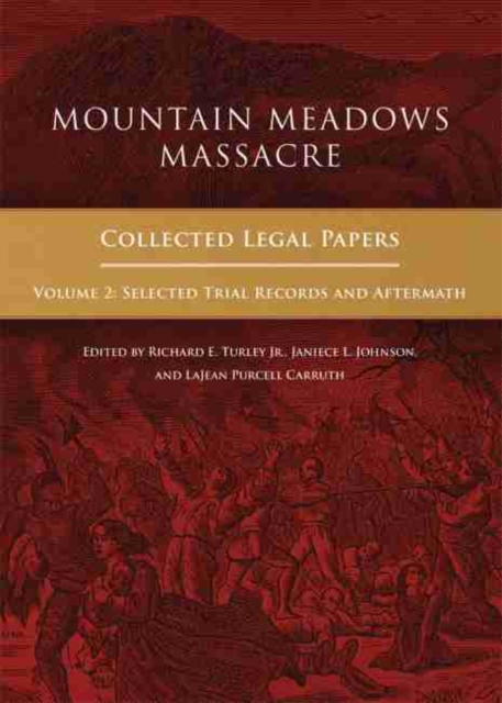Mountain Meadows Massacre : Collected Legal Papers, Selected Trial Records and Aftermath, Hardback Book
