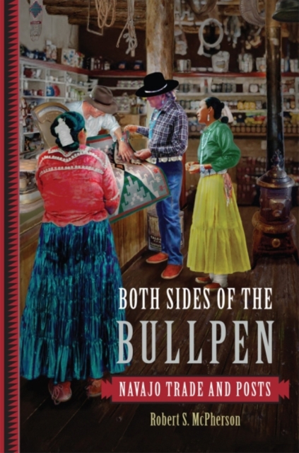 Both Sides of the Bullpen : Navajo Trade and Posts, Hardback Book