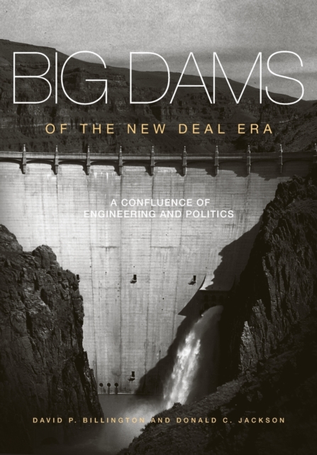 Big Dams of the New Deal Era : A Confluence of Engineering and Politics, Paperback / softback Book