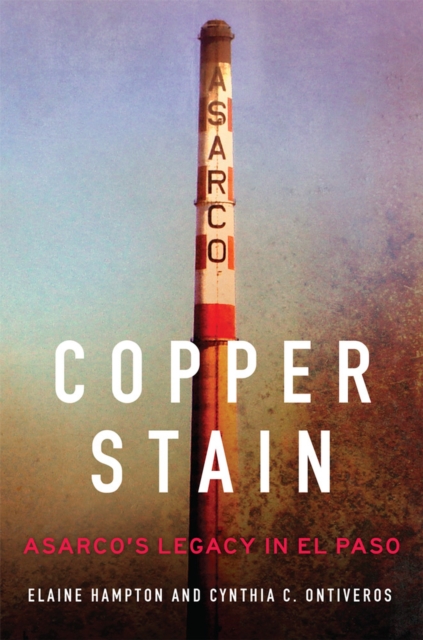 Copper Stain : ASARCO's Legacy in El Paso, Hardback Book