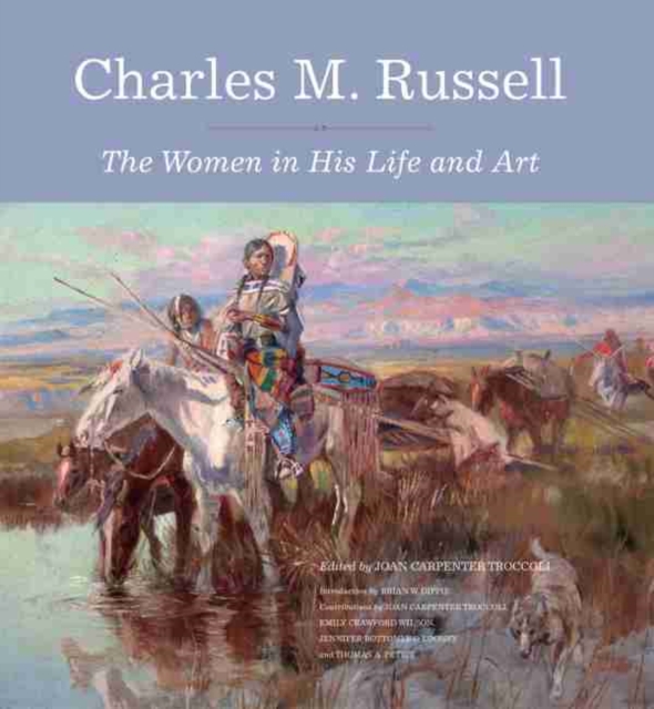 Charles M. Russell : The Women in His Life and Art, Hardback Book