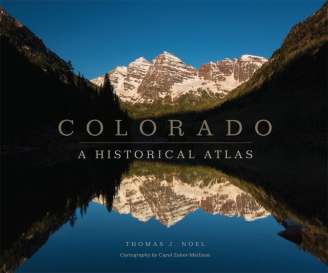 Colorado : A Historical Atlas, Paperback / softback Book