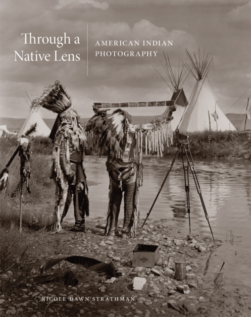 Through a Native Lens : American Indian Photography, Hardback Book