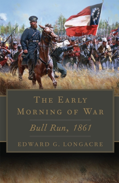 The Early Morning of War : Bull Run, 1861, Paperback / softback Book