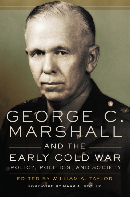 George C. Marshall and the Early Cold War : Policy, Politics, and Society, Paperback / softback Book