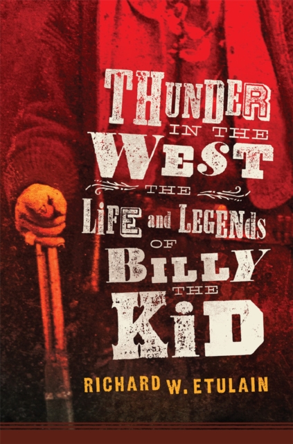 Thunder in the West : The Life and Legends of Billy the Kid, Hardback Book