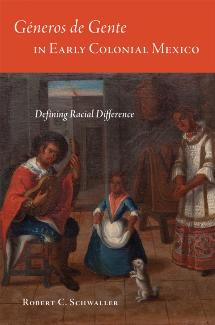 Generos de Gente in Early Colonial Mexico : Defining Racial Difference, Paperback / softback Book