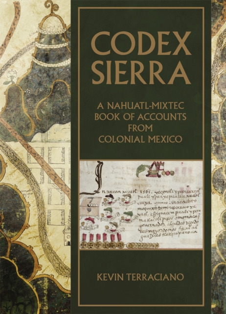 Codex Sierra : A Nahuatl-Mixtec Book of Accounts from Colonial Mexico, Hardback Book