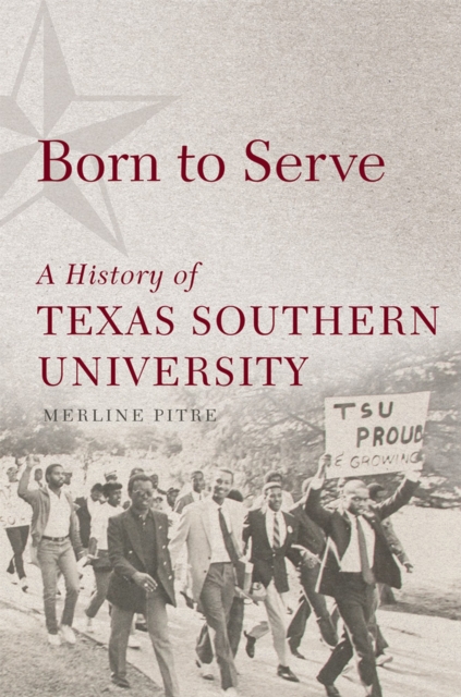 Born to Serve : A History of Texas Southern University, Paperback / softback Book