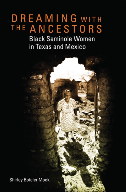 Dreaming with the Ancestors : Black Seminole Women in Texas and Mexico, Paperback / softback Book