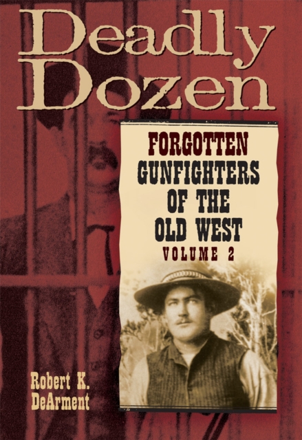 Deadly Dozen : Forgotten Gunfighters of the Old West, Vol. 2, Paperback / softback Book