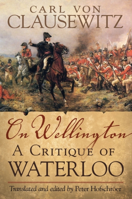 On Wellington : A Critique of Waterloo, Paperback / softback Book