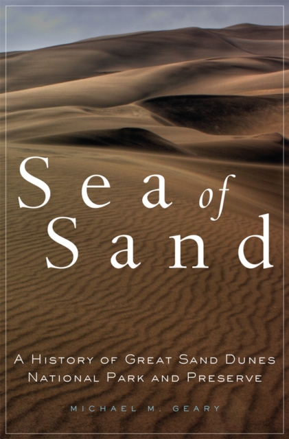 Sea of Sand : A History of Great Sand Dunes National Park and Preserve, Paperback / softback Book
