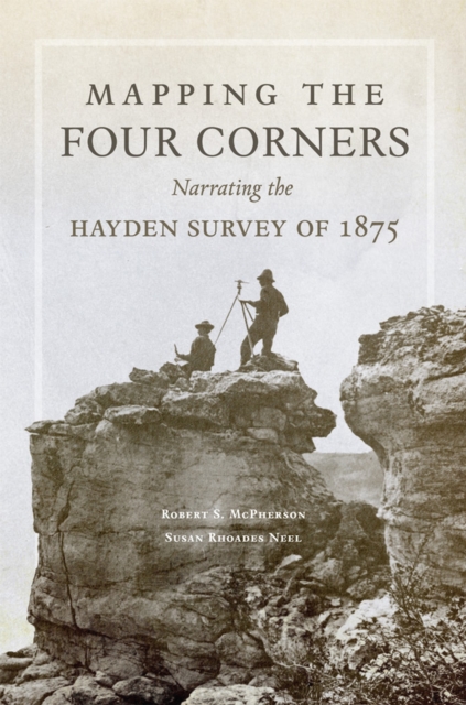 Mapping the Four Corners : Narrating the Hayden Survey of 1875, Paperback / softback Book