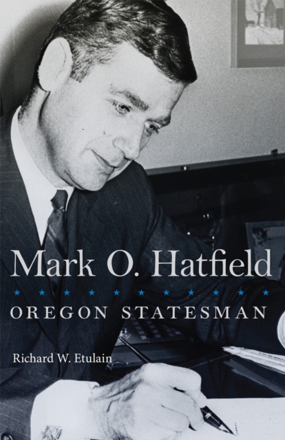 Mark O. Hatfield : Oregon Statesman, Paperback / softback Book