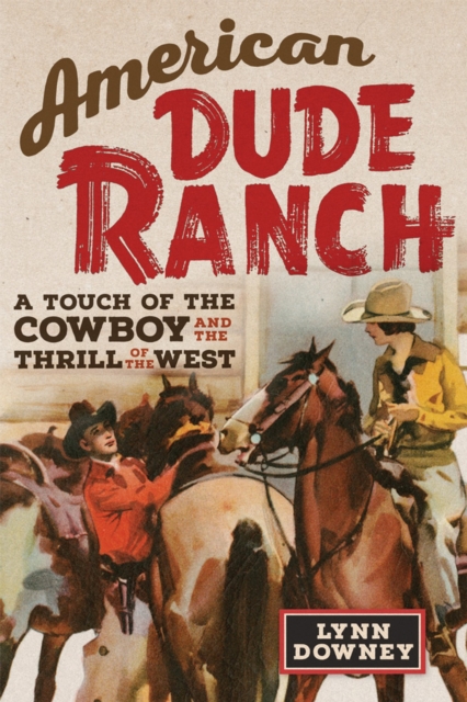 American Dude Ranch : A Touch of the Cowboy and the Thrill of the West, Paperback / softback Book