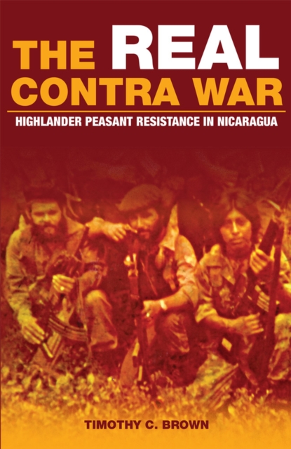 The Real Contra War : Highlander Peasant Resistance in Nicaragua, Paperback / softback Book