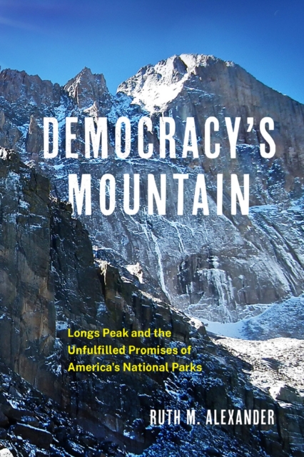 Democracy's Mountain Volume 5 : Longs Peak and the Unfullfilled Promises of America's National Parks, Hardback Book