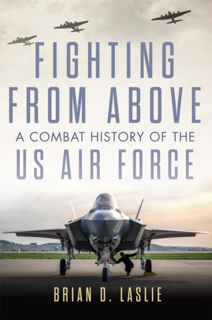Fighting from Above Volume 1 : A Combat History of the US Air Force, Paperback / softback Book