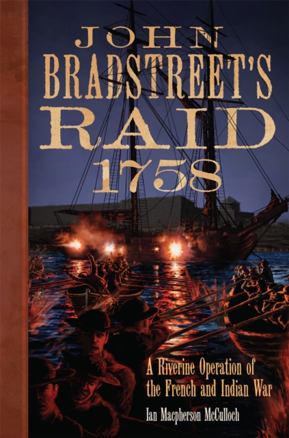 John Bradstreet's Raid, 1758 Volume 74 : A Riverine Operation of the French and Indian War, Paperback / softback Book