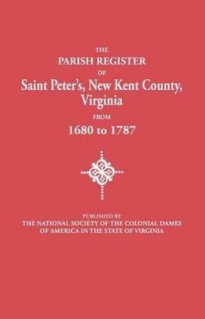 Parish Register of Saint Peter's, New Kent County, Virginia, from 1680 to 1787, Paperback / softback Book